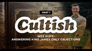 Part 1: Answering King James Only w/ @WesHuff | Cultish