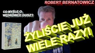 Robert Bernatowicz: Czy istnieje wędrówka dusz? Żyliście już wiele razy!