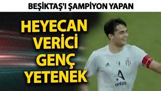 Beşiktaş'ı şampiyon yapan heyecan verici genç yetenek: Mustafa Erhan Hekimoğlu!