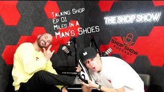 Talking Shop Ep 01: Miles in a Man's Shoes