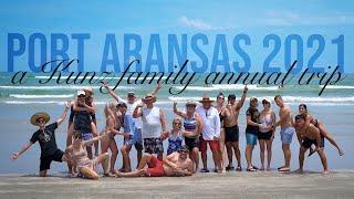 Port Aransas 2021 - A Kunz Family Annual Trip (TEXAS)
