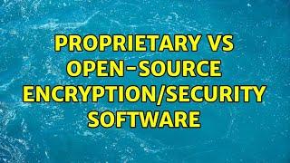 Proprietary vs open-source encryption/security software (5 Solutions!!)