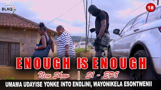 ENOUGH IS ENOUGH || Umama udayise yonkinto endlini, wayonikela esontweni || S1-EP8