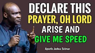 DECLARE THIS PRAYER EVERY MORNING, OH LORD ARISE AND GIVE ME SPEED - Apostle Joshua Selman