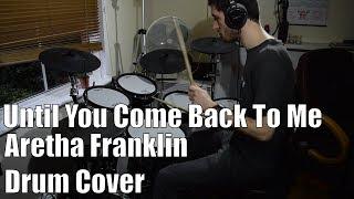 Until You Come Back To Me - Drum Cover - Aretha Franklin