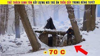 Thử Thách Sinh Tồn Xây Dựng Nơi Trú Ẩn Trên Cây Trong Rừng Tuyết Âm 70 C | Review Thử Thách Sinh Tồn