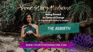 THE REBIRTH: My Story Medicine