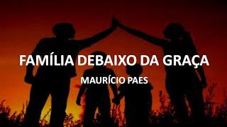 Família Debaixo da Graça | Maurício Paes | REFLEXÃO