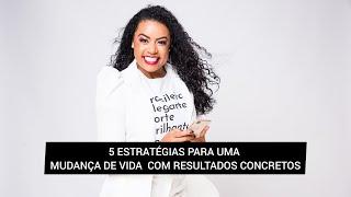 5 ESTRATÉGIAS PARA UMA MUDANÇA DE VIDA  COM RESULTADOS CONCRETOS