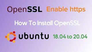 How to Install OpenSSL / Enable Https on Ubuntu 18.04 - 20.04