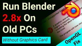 Run Blender 2.8x on Old Pcs -OpenGL Fix- (Without Graphics Card) 100% Working