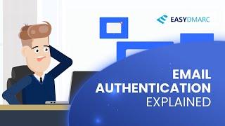 Email Authentication Explained: Navigating New Sender Requirements With EasyDMARC