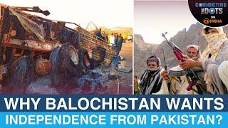 Balochistan Attack: The Baloch Uprising Against Pakistan Explained | Connecting The Dots