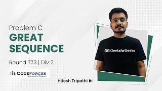 Problem C | Great Sequence | Codeforces Round 773 (Div. 2) | Hitesh Tripathi