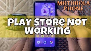 How to Fix Motorola Phone Play Store Not Working