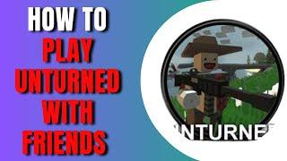 How To Play Unturned With Friends