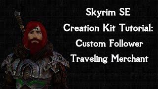 Skyrim SE Creation Kit Tutorial: Custom Merchant Follower