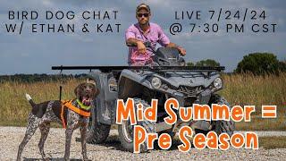 Mid Summer = Pre Season  -  Bird Dog Chat With Ethan And Kat