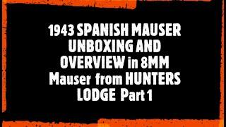 1943 SPANISH MAUSER UNBOXING AND OVERVIEW in 8MM Mauser  from HUNTERS LODGE  Part 1  @RUSTYSURPLUS