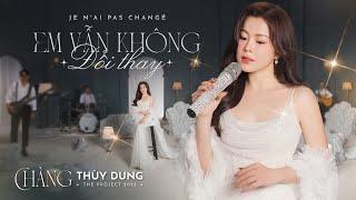 Em Vẫn Không Đổi Thay | Je N'ai Pas Changé |THÙY DUNG ( The project 2023 Chàng )