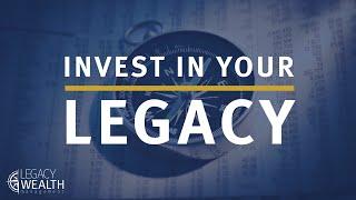 Invest In Your Legacy | Legacy Wealth Management