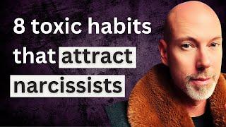 8 toxic habits that attract narcissists (and how to stop!)