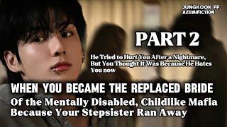 Pt. 2 When you became the replaced bride of the mentally disabled childish mafia, because...