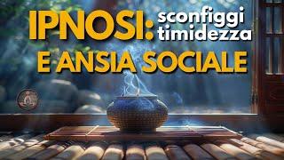 Ipnosi per la Timidezza e l'Ansia Sociale | Ipnosi per Autostima | Rilassamento Profondo