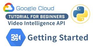 Getting Started With Google Cloud Video Intelligence API In Python | GCP Tutorial For Beginners