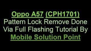 Oppo A57 (CPH1701) Pattern Lock Remove Done By Full Flashing Tutorial