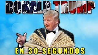 DONALD TRUMP EN 30 SEGUNDOS