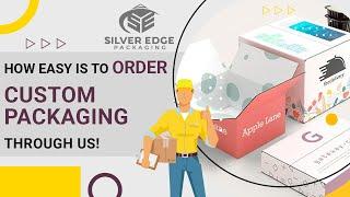 How Easy is to Order Custom Packaging Through us | Silver Edge Packaging