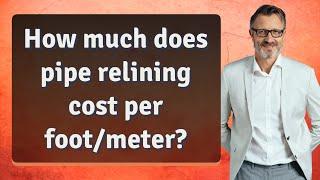 How much does pipe relining cost per foot/meter?