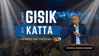 GISIK ARO KATTA | The Spirit and The Word | By Apostle Goera M. Sangma