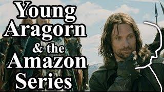 The Story of a Young Aragorn and (Outdated) the planned Amazon Series