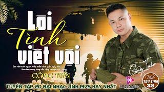 LỜI TÌNH VIẾT VỘI - CÔNG TUẤN LK Nhạc Lính 1975 | Rumba Hải Ngoại Hay Vượt Thời Gian
