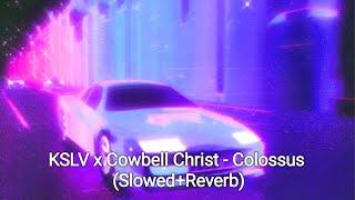 KSLV x Cowbell Christ - Colossus (Slowed+Reverb)