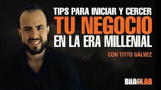 Tips Para Iniciar y Crecer Tu Negocio En La Era Millenial con Titto Gálvez