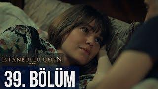 İstanbullu Gelin 39. Bölüm