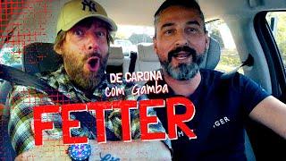 DE CARONA COM GAMBA - ALEXANDRE FETTER [EP9]