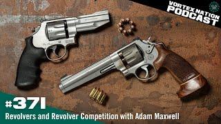 Ep. 371 | Revolvers and Revolver Competition with Adam Maxwell