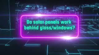 Do solar panels work behind windows / glass?