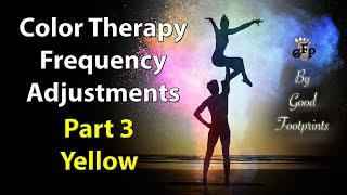 ChromaTherapy PART 3 - YELLOW. Color Therapy. A Vibrational Frequency Adjustment.