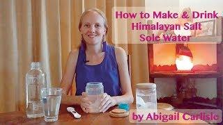 How To Make & Drink Himalayan Salt Sole Water