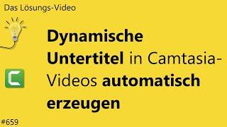 Das #Lösungsvideo 659: Dynamische Untertitel in Camtasia-Videos automatisch erzeugen