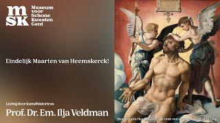 MSK Lezing : Eindelijk Maarten Van Heemskerck! (Prof. Dr. Em. Ilja Veldman)