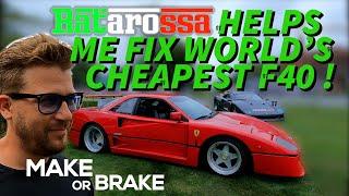 Ratarossa helps me fix worlds cheapest Ferrari F40 - Make or Brake Ep9