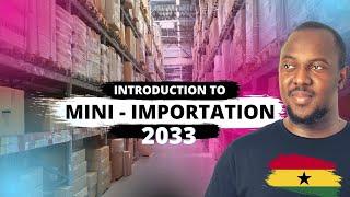 Introduction to Profitable Mini Importation in Ghana 2023!