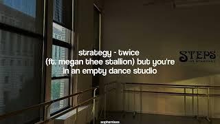 strategy - twice (ft. megan thee stallion) but you're in an empty dance studio