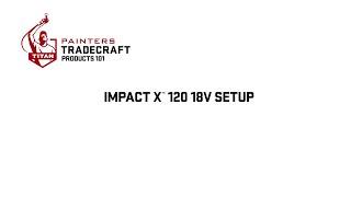 Impact X™ 120 18V Setup & Startup | Painters Tradecraft Products 101